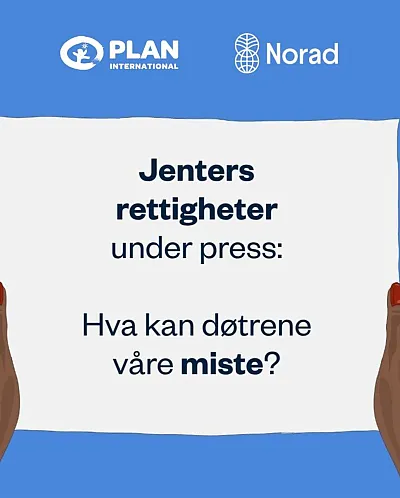 Plan og Norad inviterer til frokostseminar om verdikampen for jenters rettigheter.